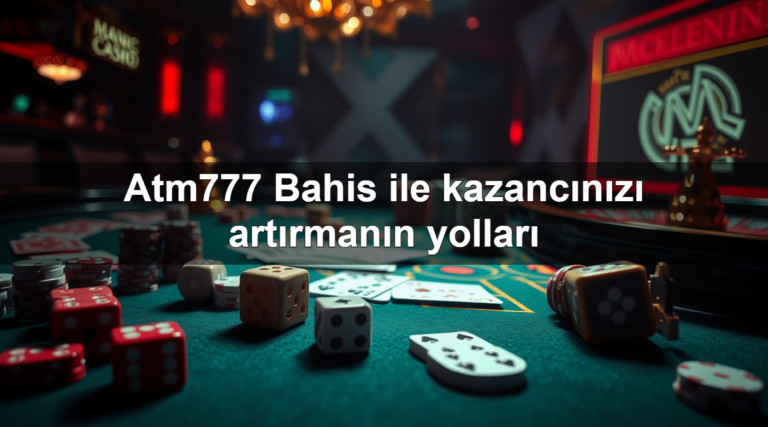 Atm777 Bahis ile kazancınızı artırmanın yolları