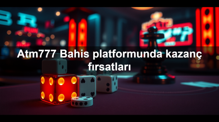 Atm777 Bahis platformunda kazanç fırsatları