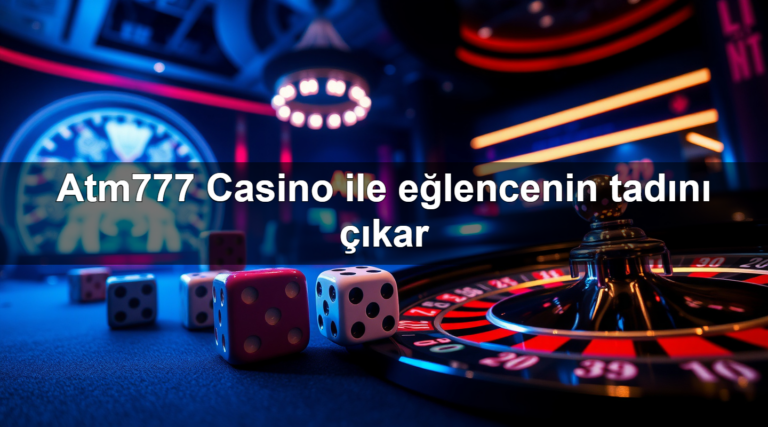 Atm777 Casino ile eğlencenin tadını çıkar