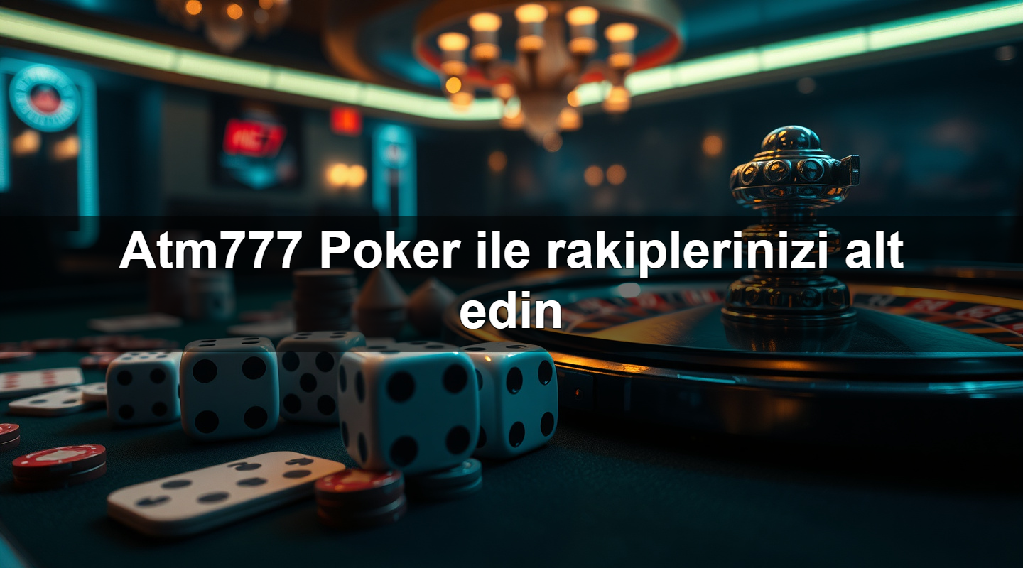atm777 poker ile rakiplerinizi alt edin 1783708483935