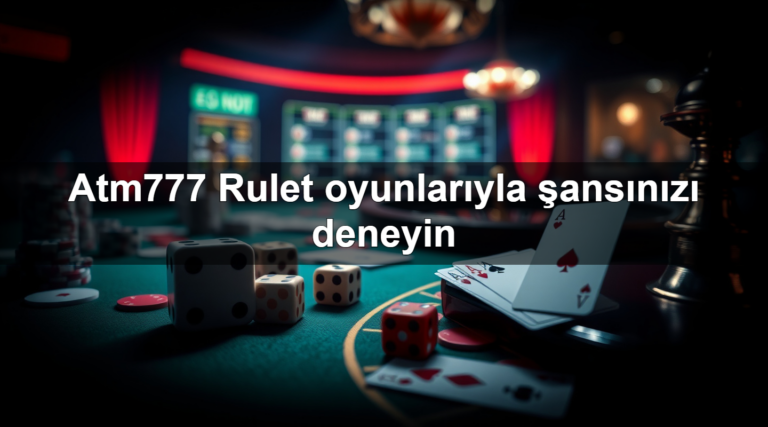 Atm777 Rulet oyunlarıyla şansınızı deneyin