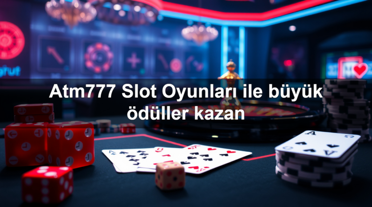 Atm777 Slot Oyunları ile büyük ödüller kazan
