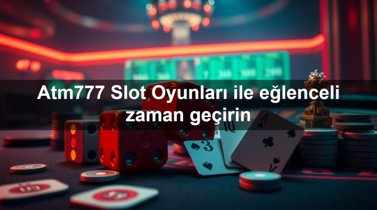 Atm777 Slot Oyunları ile eğlenceli zaman geçirin