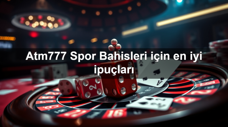 Atm777 Spor Bahisleri için en iyi ipuçları