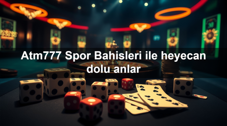 Atm777 Spor Bahisleri ile heyecan dolu anlar