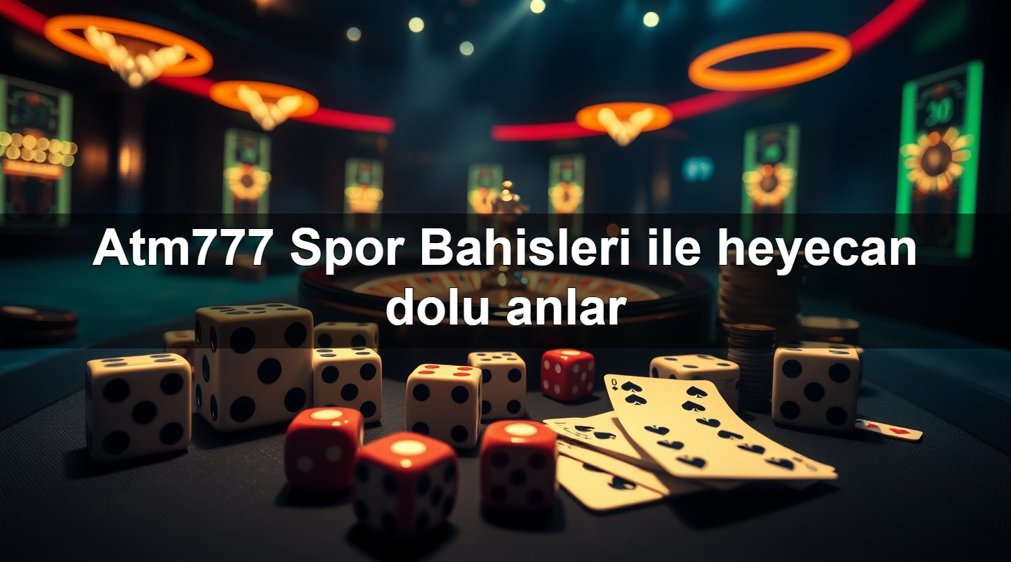 atm777 spor bahisleri ile heyecan dolu anlar 1783708455456